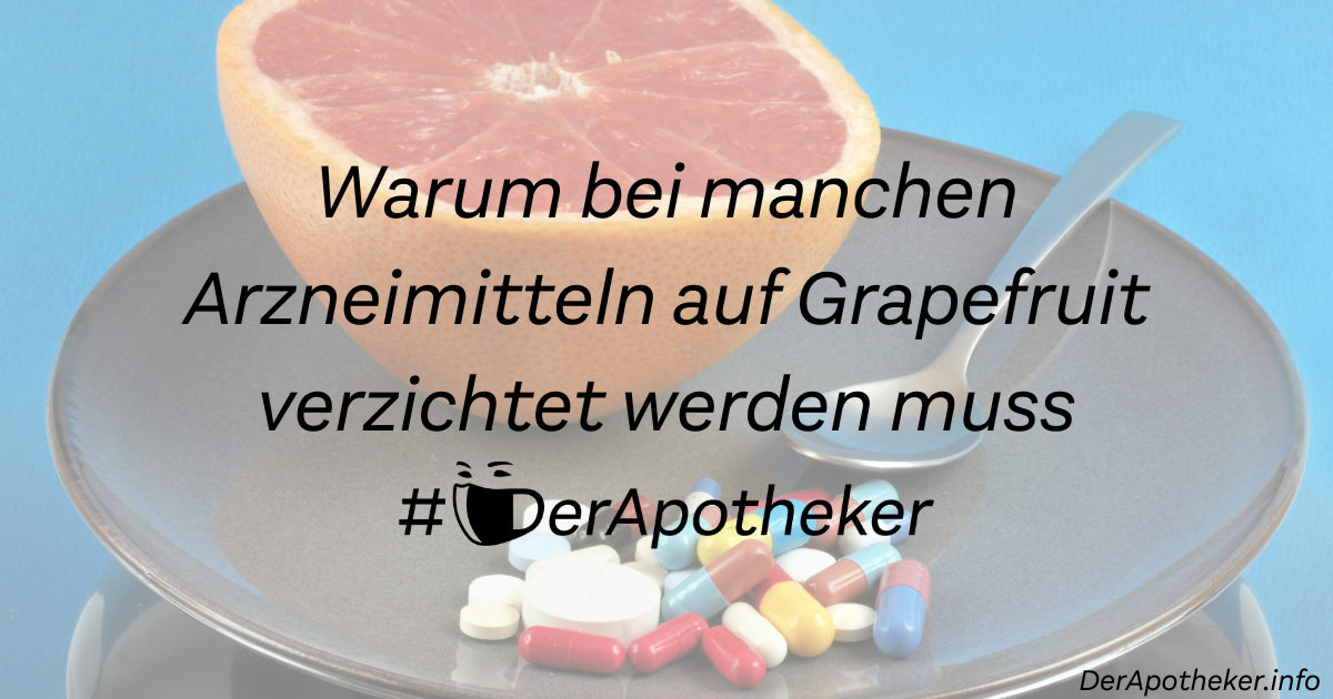 Warum bei manchen Arzneimitteln auf Grapefruit verzichtet werden muss