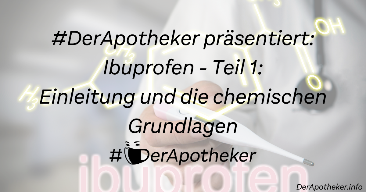 #DerApotheker präsentiert: Ibuprofen – Teil 1: Einleitung und die chemischen Grundlagen