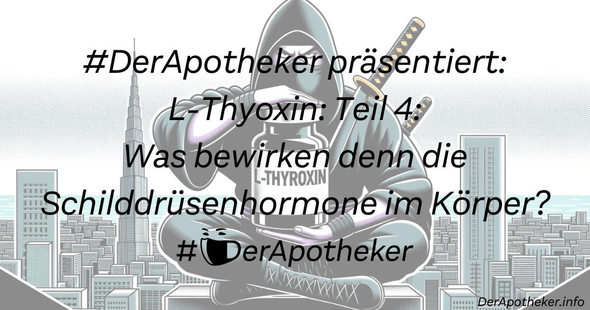 #DerApotheker präsentiert: L-Thyoxin: Teil 4: Was bewirken denn die Schilddrüsenhormone im Körper?